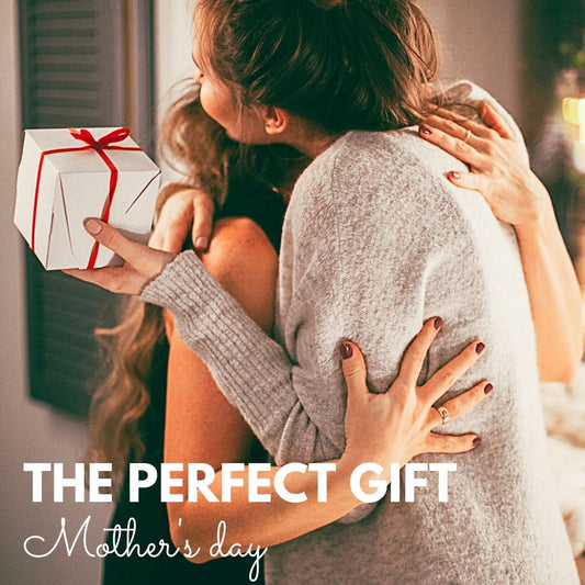 The Perfect Mothers Day Gift